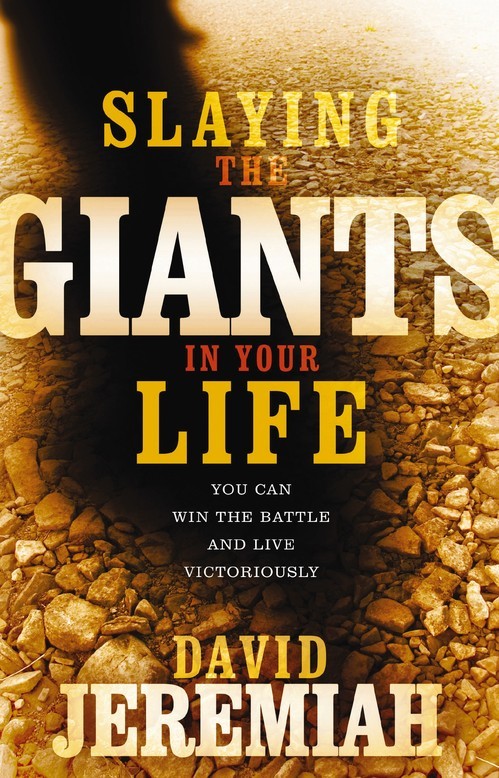 Slaying the Giants in Your Life: You..., David Jeremiah