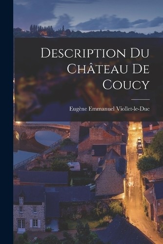 Eugène Emmanuel Viollet-Le- Description Du Château De Co (Paperback) (UK IMPORT) Eugène Emmanuel Viollet-Le- Description Du Château De Co (Paperback) (UK IMPORT)