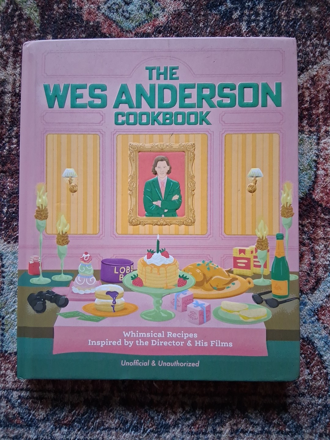 The Wes Anderson Cookbook: Whimsical Recipes Inspired by the Director Hardcover The Wes Anderson Cookbook: Whimsical Recipes Inspired by the Director Hardcover