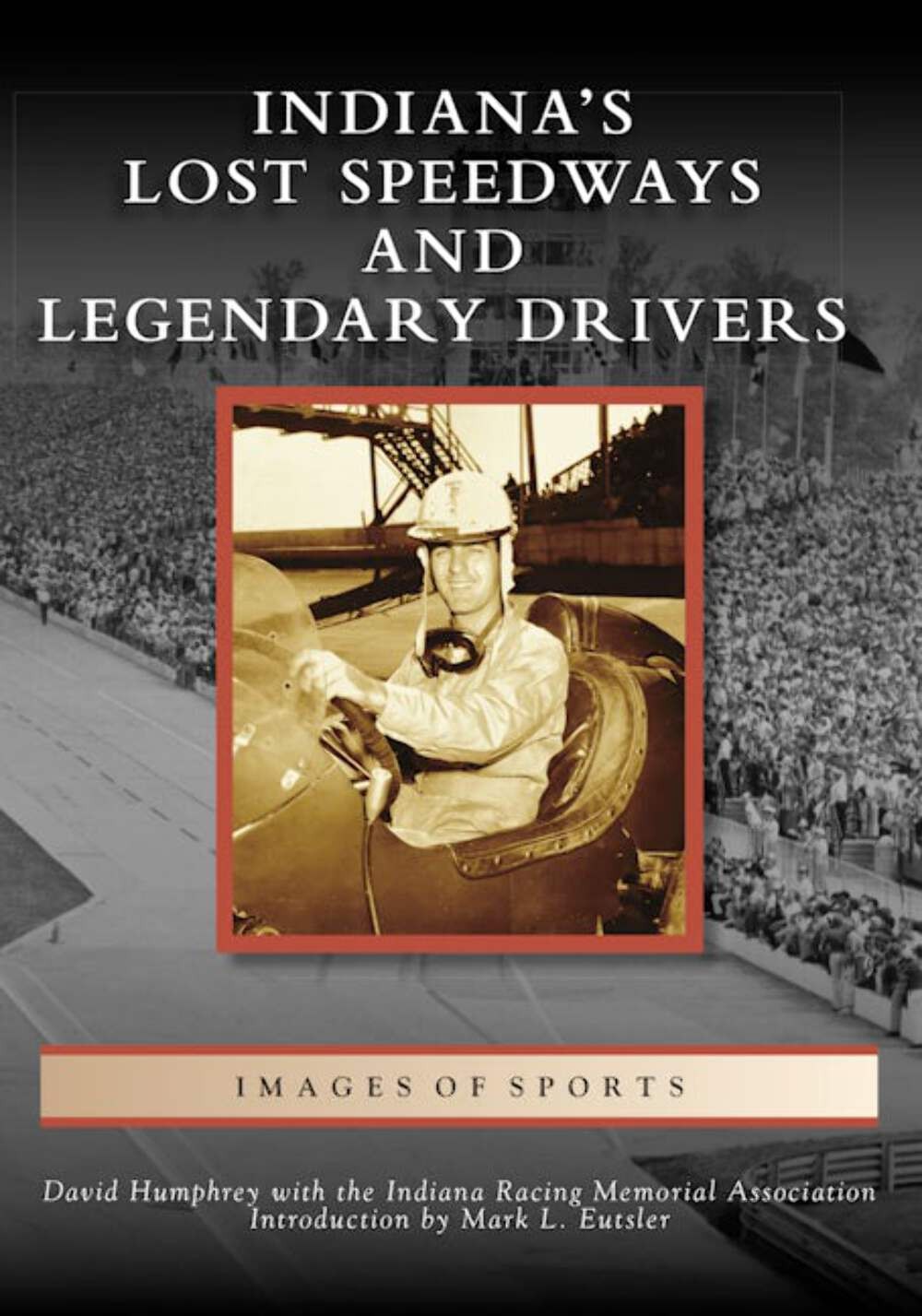 NEW Arcadia Publishing Indiana's Lost Speedways and Legendary Drivers, IN 978146