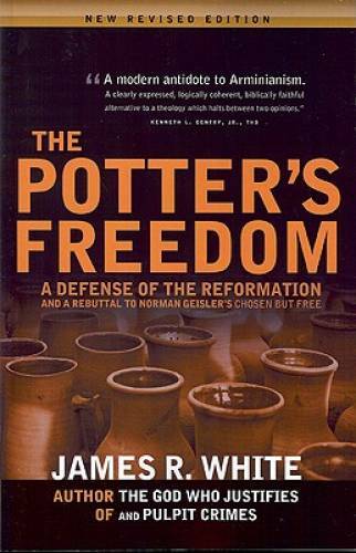 The Potter\'s Freedom: A Defense of the Reformation and the Rebuttal of No - GOOD The Potter\'s Freedom: A Defense of the Reformation and the Rebuttal of No - GOOD