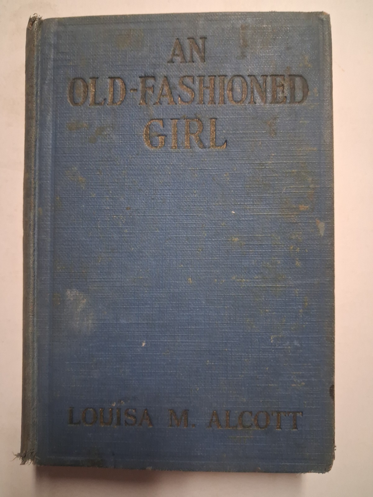 1912 AN OLD FASHIONED GIRL Louisa M. Alcott 1912 AN OLD FASHIONED GIRL Louisa M. Alcott