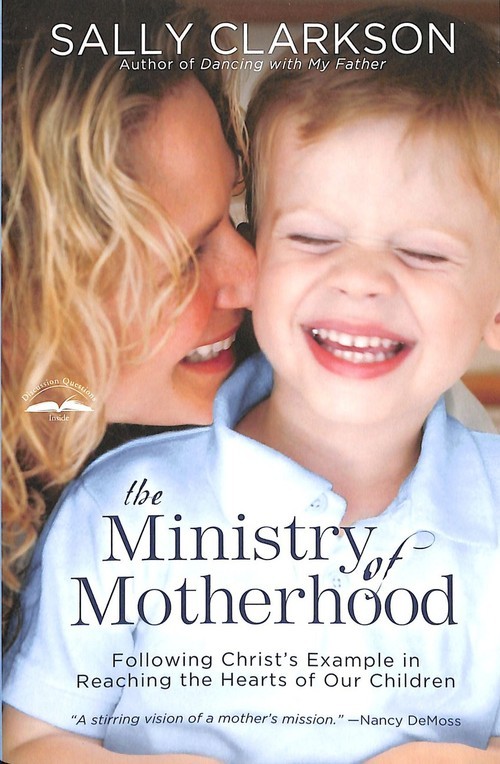 The Ministry of Motherhood: Followin..., Sally Clarkson