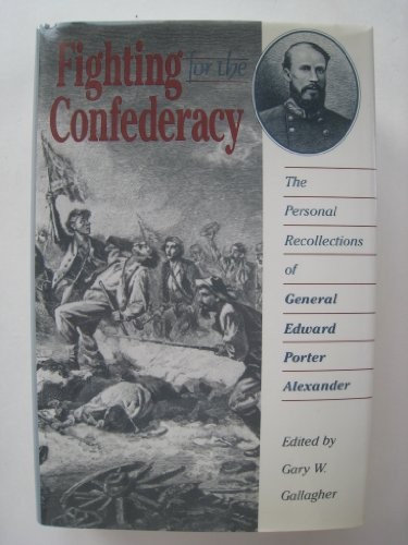 Fighting for the Confederacy: The Personal Recollections of General Edwar - GOOD Fighting for the Confederacy: The Personal Recollections of General Edwar - GOOD