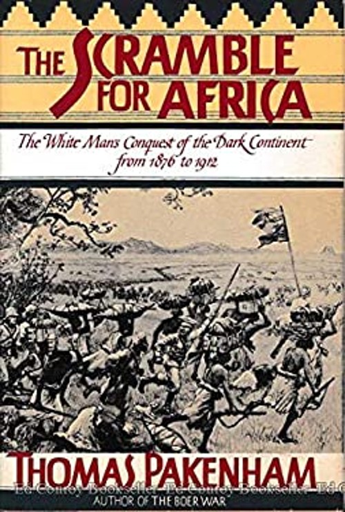 The Scramble for Africa : White Man\'s Conquest of the Dark Contin The Scramble for Africa : White Man\'s Conquest of the Dark Contin