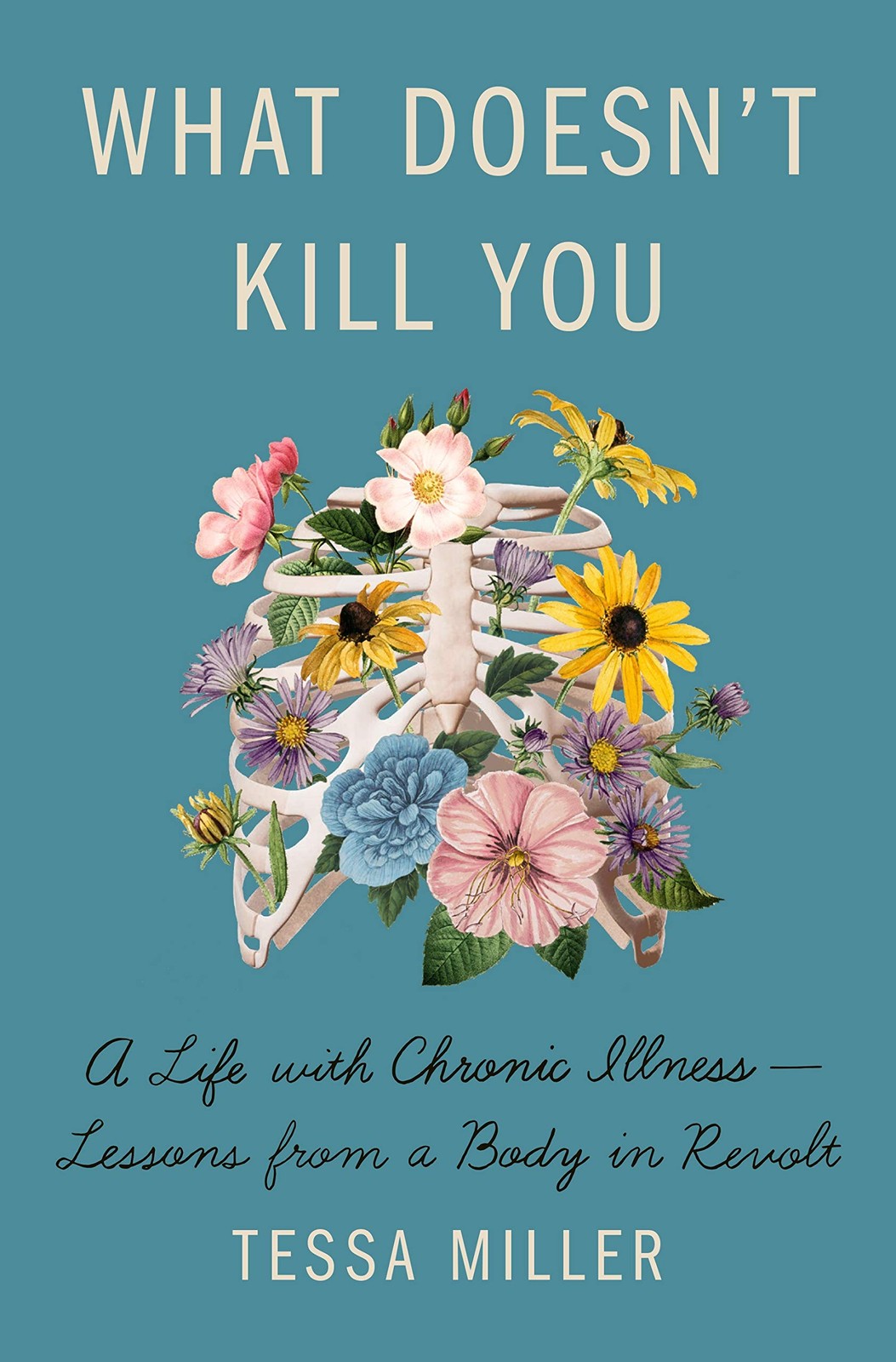 What Doesn\'t Kill You: A Life with Chronic Illness - Lessons from a Body in ... What Doesn\'t Kill You: A Life with Chronic Illness - Lessons from a Body in ...