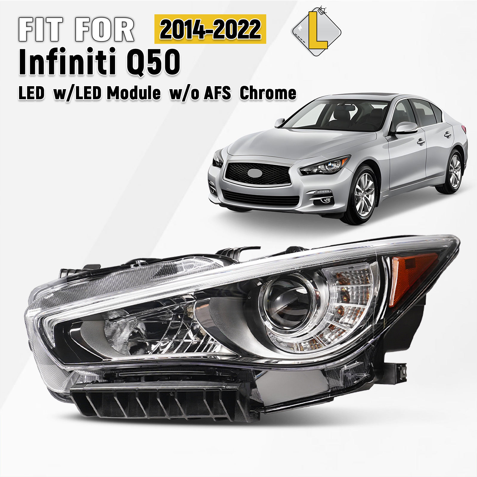 For 2014-2022 Infiniti Q50 LED Headlight w/o AFS Chrome w/LED DRL Driver Side For 2014-2022 Infiniti Q50 LED Headlight w/o AFS Chrome w/LED DRL Driver Side