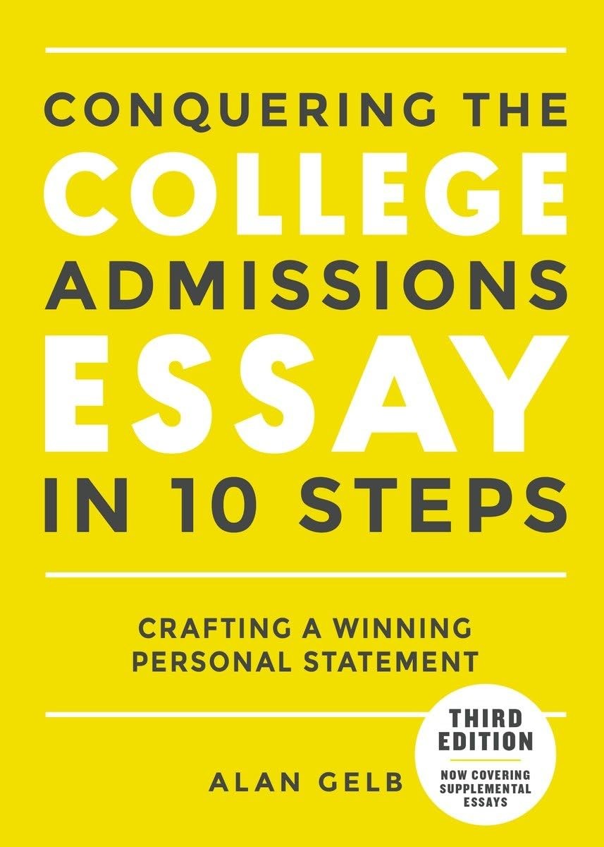Conquering the College Admissions Essay in 10 Steps, Third Edition: Crafting...