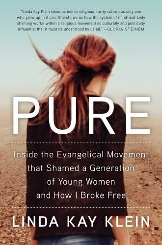 Pure: Inside the Evangelical Movement That Shamed a Generation of Young Women... Pure: Inside the Evangelical Movement That Shamed a Generation of Young Women...