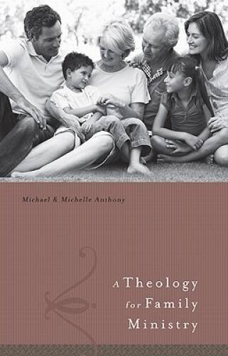 A Theology for Family Ministry - Hardcover By Michael Anthony - GOOD A Theology for Family Ministry - Hardcover By Michael Anthony - GOOD
