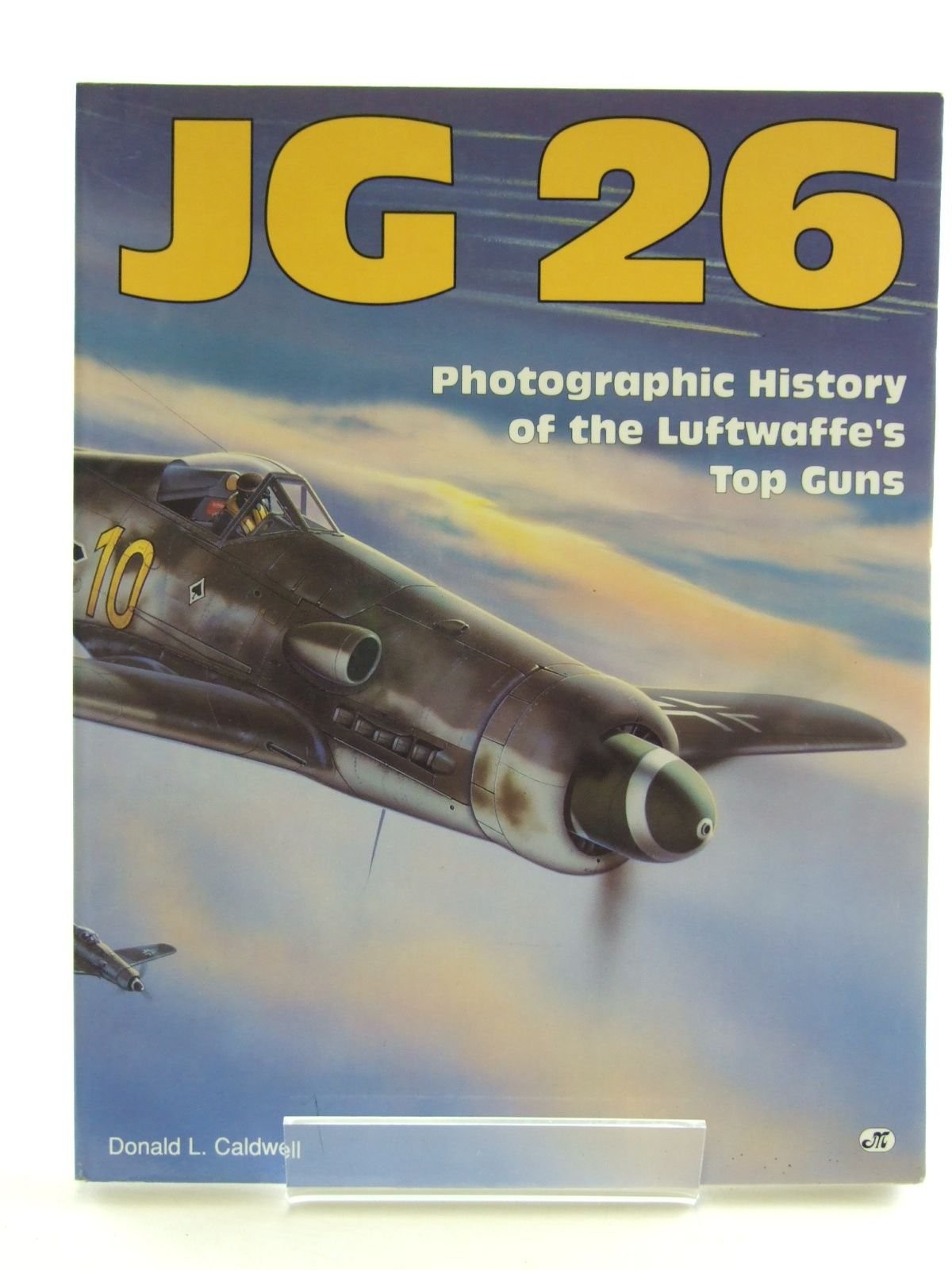 Jg 26: Photographic History of the Luftwaffe\'s Top Guns
