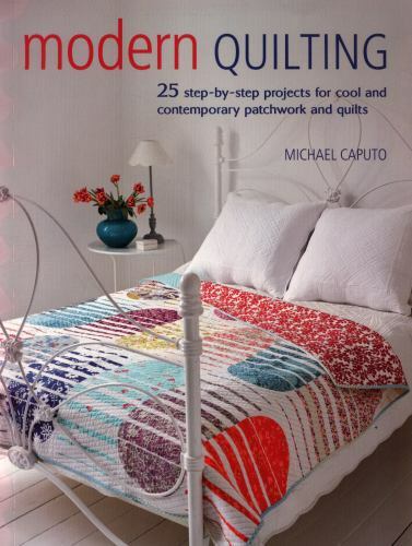Modern Quilting: 25 step-by-step projects for cool and contemporary patchwork a Modern Quilting: 25 step-by-step projects for cool and contemporary patchwork a
