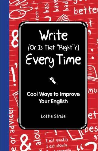 Write (Or is it Right?) Every Time: Cool Ways to Improve Your Englis - VERY GOOD