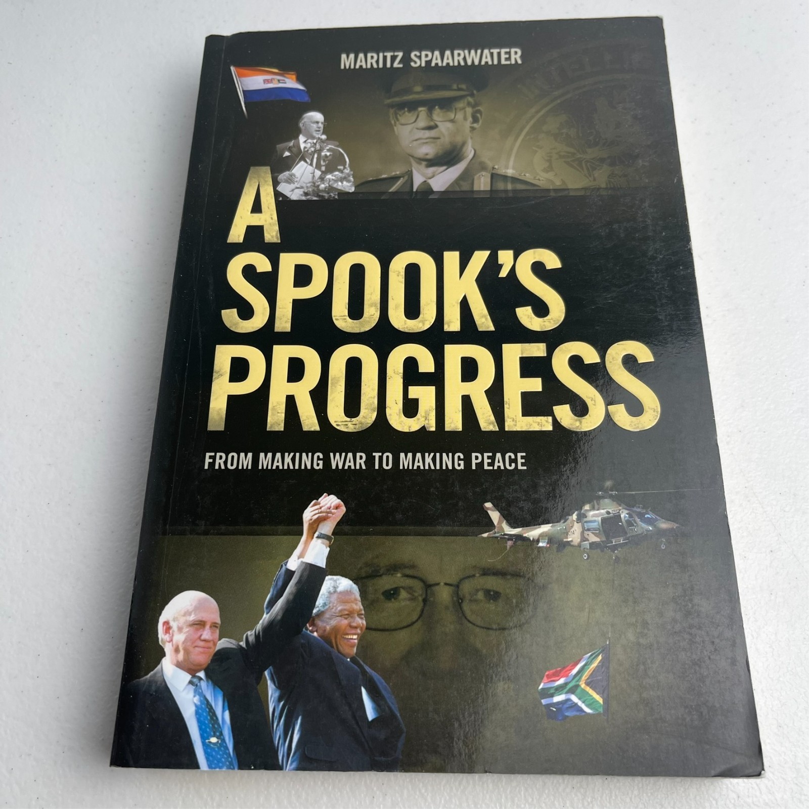 A Spook\'s Progress - From Making War to Making Peace - Maritz Spaarwater