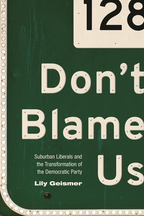 Don\'t Blame Us: Suburban Liberals and ..., Lily Geismer