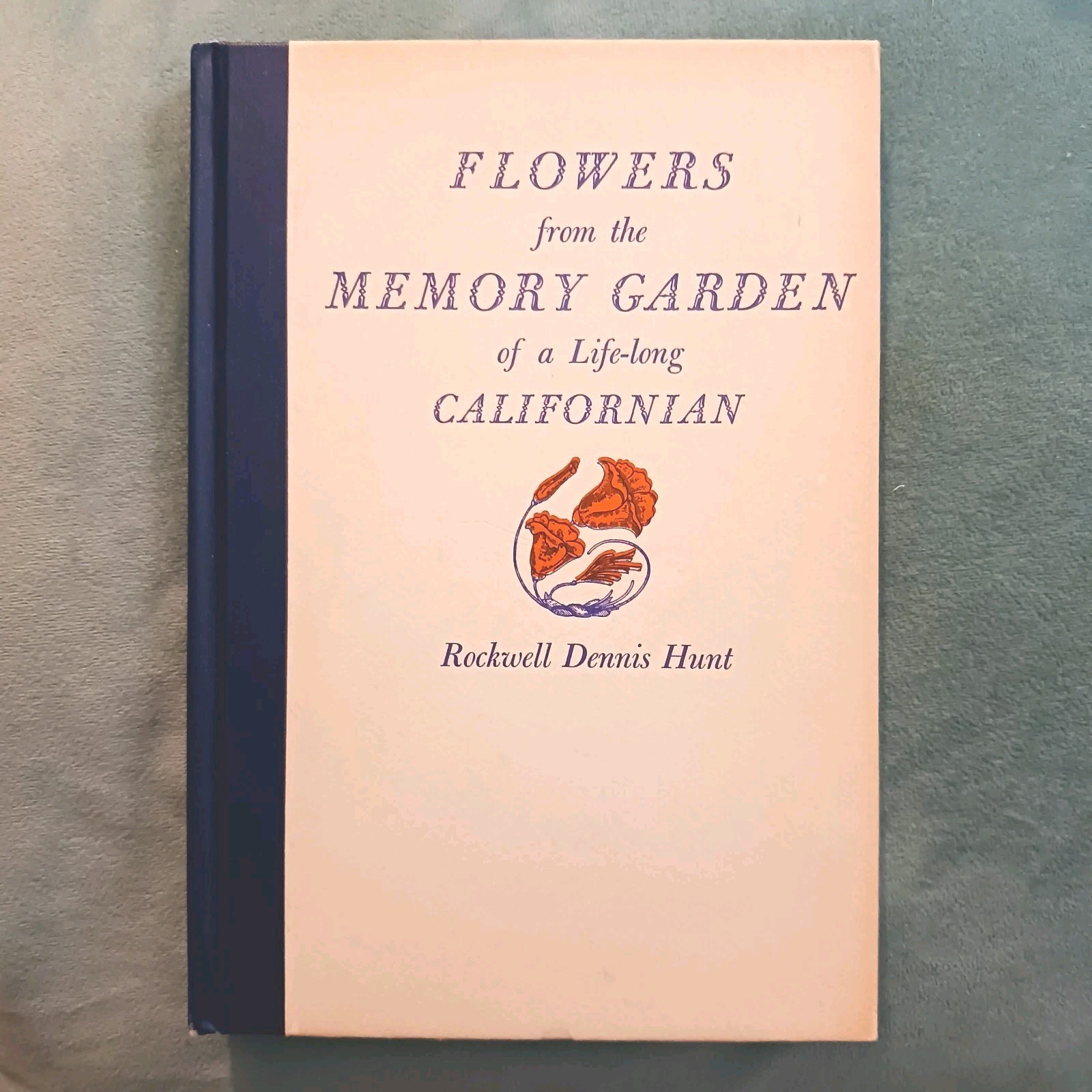 Ca. History Book Rockwell D Hunt FLOWERS FROM THE MEMORY GARDEN Rare Inscribed H