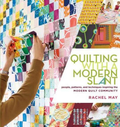 Quilting with a Modern Slant: People, Patterns, and Techniques Inspiring - GOOD Quilting with a Modern Slant: People, Patterns, and Techniques Inspiring - GOOD