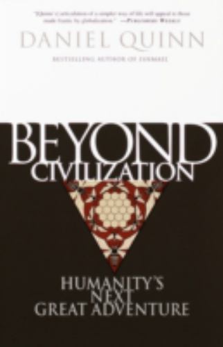 Beyond Civilization: Humanity\'s Next Great Adventure Beyond Civilization: Humanity\'s Next Great Adventure