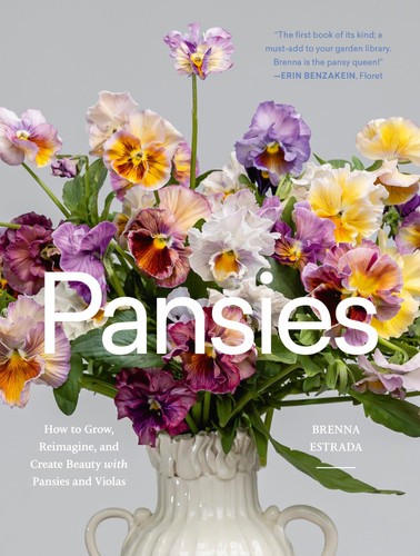 Pansies: How to Grow, Reimagine, and Create Beauty with Pansies and Violas