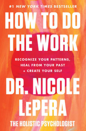 How to Do the Work: Recognize Your Patterns, Heal from Your Past, an - VERY GOOD How to Do the Work: Recognize Your Patterns, Heal from Your Past, an - VERY GOOD