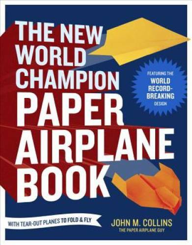 The New World Champion Paper Airplane Book: Featuring the World Record-Br - GOOD The New World Champion Paper Airplane Book: Featuring the World Record-Br - GOOD