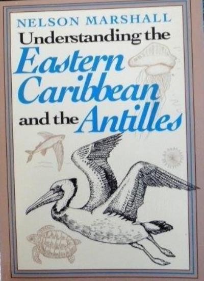 Understanding the Eastern Caribbean and the Antilles By Nelson M