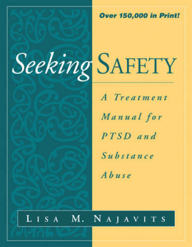 Seeking Safety: A Treatment Manual for PTSD and Substance Abuse (Guilford - GOOD
