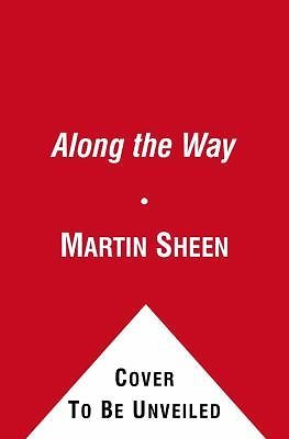 Along the Way : The Journey of a Father and Son by Emilio Estevez and Martin...