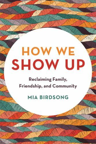 How We Show Up: Reclaiming Family, Friendship, and Community - Paperback - GOOD How We Show Up: Reclaiming Family, Friendship, and Community - Paperback - GOOD