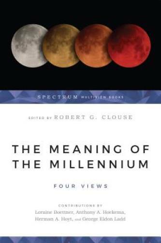 The Meaning of the Millennium: Four Views - Paperback By Robert G. Clouse - GOOD