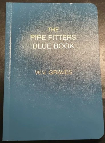 The Pipe Fitters Blue Book by W. V. Graves The The Pipe Fitters Blue Book by W. V. Graves The