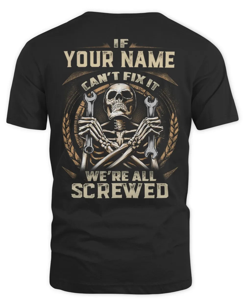 Custom Name Mechanic T-Shirt If Cant Fix It Were All Screwed Skull Wrench Tee
