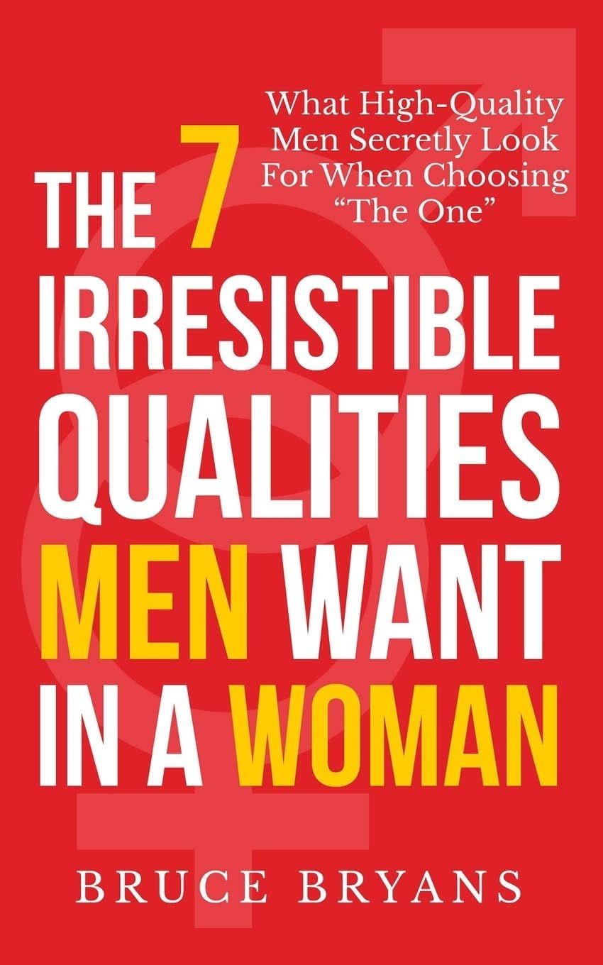 The 7 Irresistible Qualities Men Want In A Woman: What High-Quality Men Secre... The 7 Irresistible Qualities Men Want In A Woman: What High-Quality Men Secre...