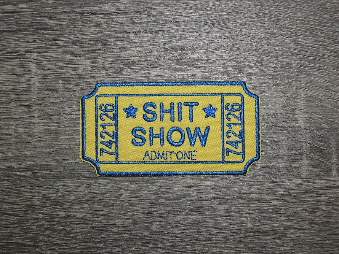 Sh*t Show Admit One Embroidered Iron On Patch 4\