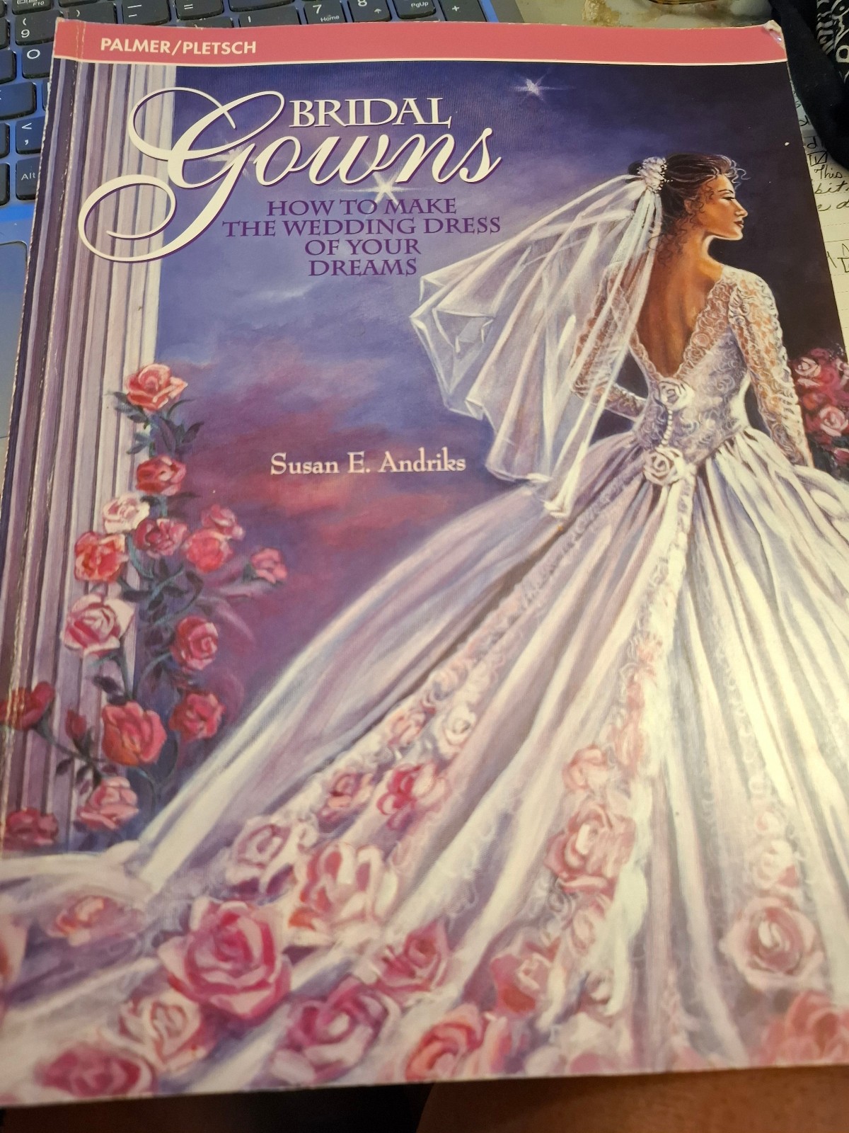 Bridal Gowns: How to Make the Wedding Dress of Your Dreams by Susan E. Andriks Bridal Gowns: How to Make the Wedding Dress of Your Dreams by Susan E. Andriks