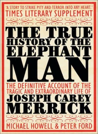 The True History of the Elephant Man By Michael Howells, Peter F