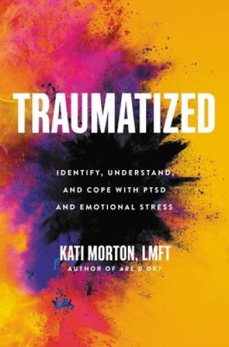 Traumatized: Identify, Understand, and Cope with PTSD and Emot - VERY GOOD Traumatized: Identify, Understand, and Cope with PTSD and Emot - VERY GOOD