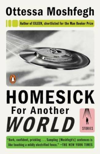 Homesick for Another World: Stories - Paperback By Moshfegh, Ottessa - VERY GOOD Homesick for Another World: Stories - Paperback By Moshfegh, Ottessa - VERY GOOD