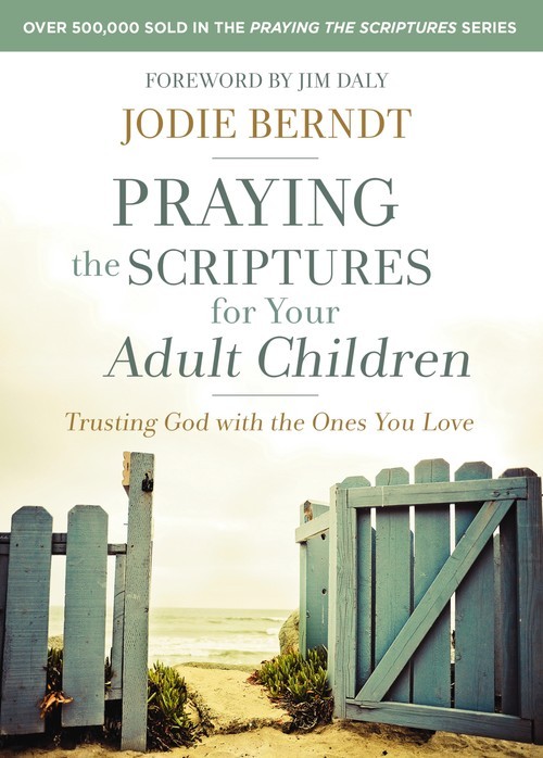 Praying the Scriptures for Your Adult ..., Jodie Berndt