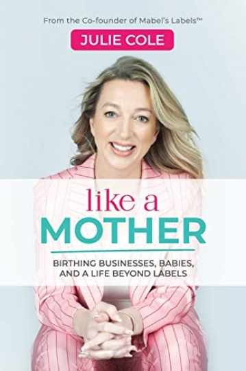 Like a Mother: Birthing Businesses, - Paperback, by Cole Julie - Very Good Like a Mother: Birthing Businesses, - Paperback, by Cole Julie - Very Good