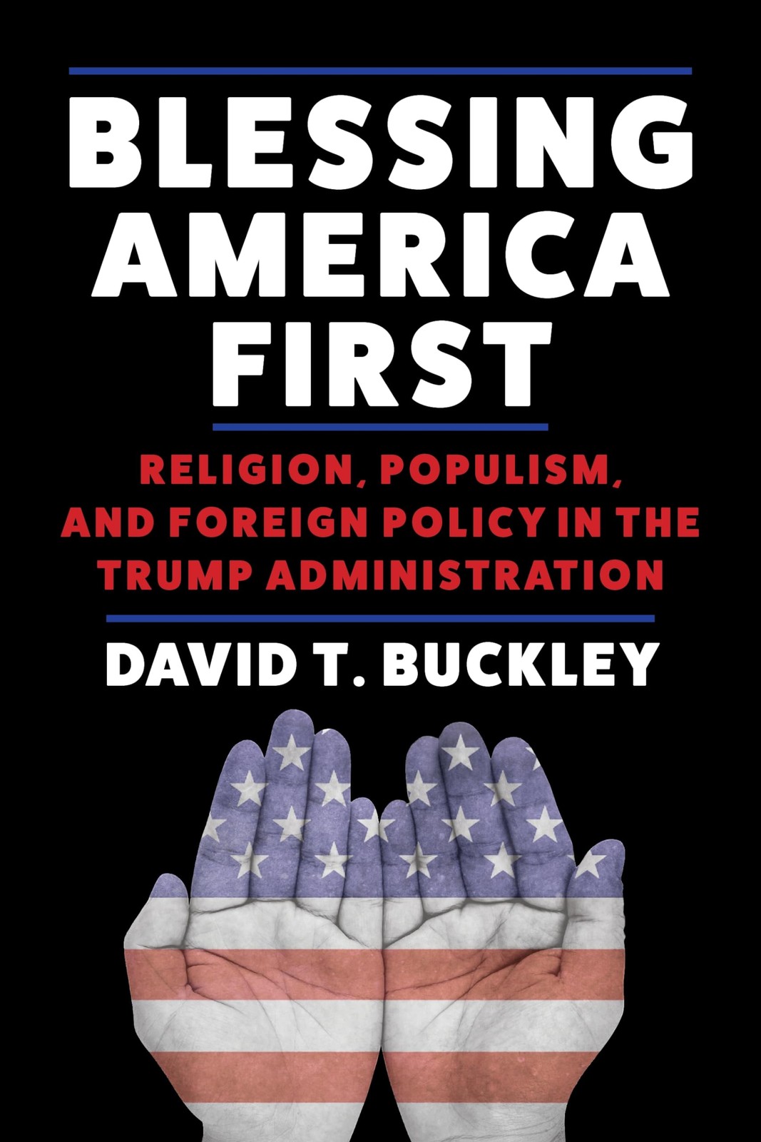 Blessing America First: Religion, Populism, and Foreign Policy in the Trump ... Blessing America First: Religion, Populism, and Foreign Policy in the Trump ...