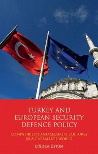 Turkey And European Security Defence Policy: Compatibility A... Turkey And European Security Defence Policy: Compatibility A...