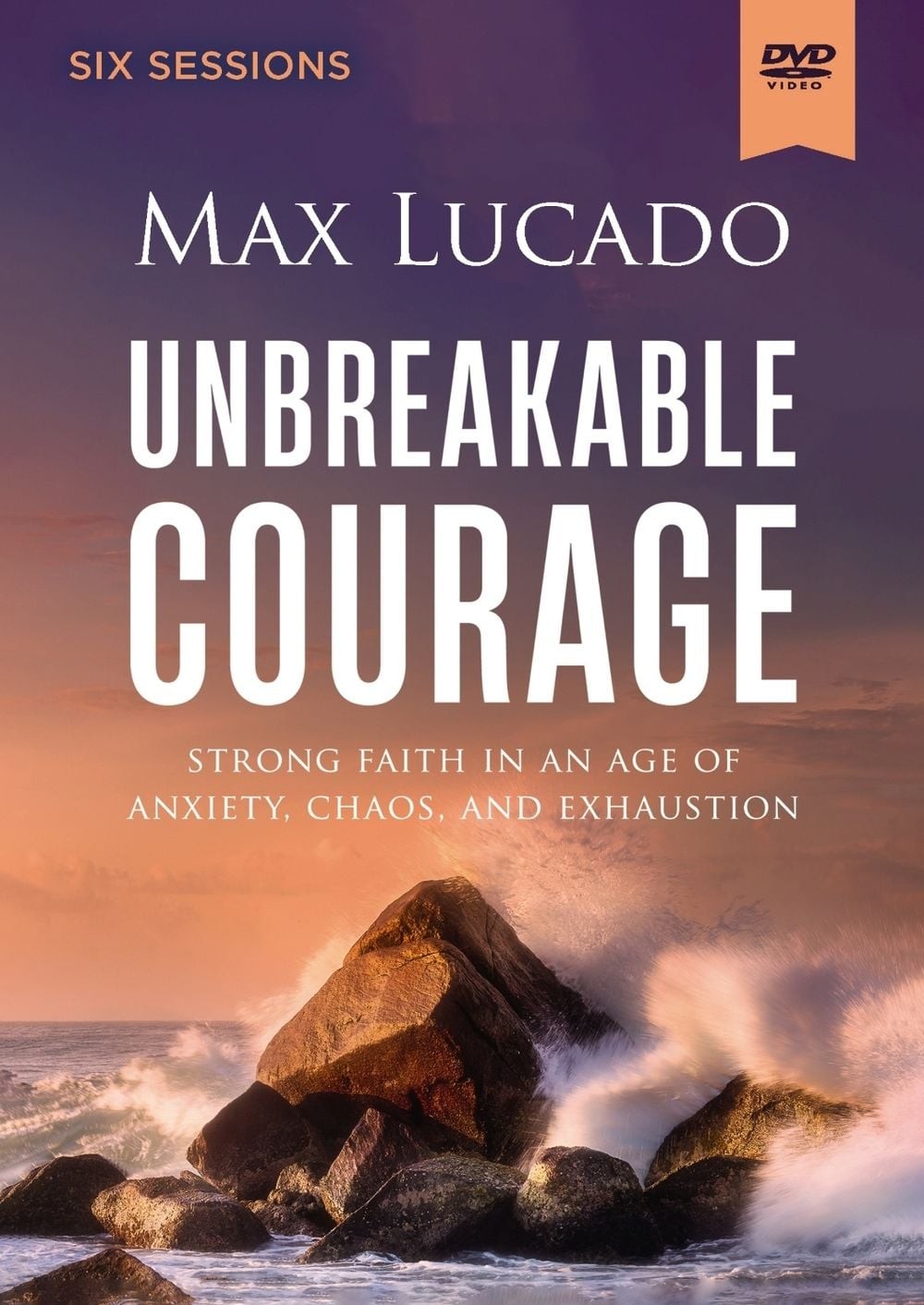 Unbreakable Courage Video Study: Strong Faith in an Age of Anxiety, Chaos, and E