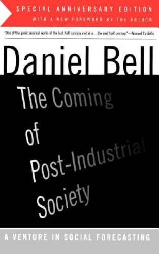 The Coming of Post-Industrial Society: A Venture in Social Forecasting - GOOD The Coming of Post-Industrial Society: A Venture in Social Forecasting - GOOD