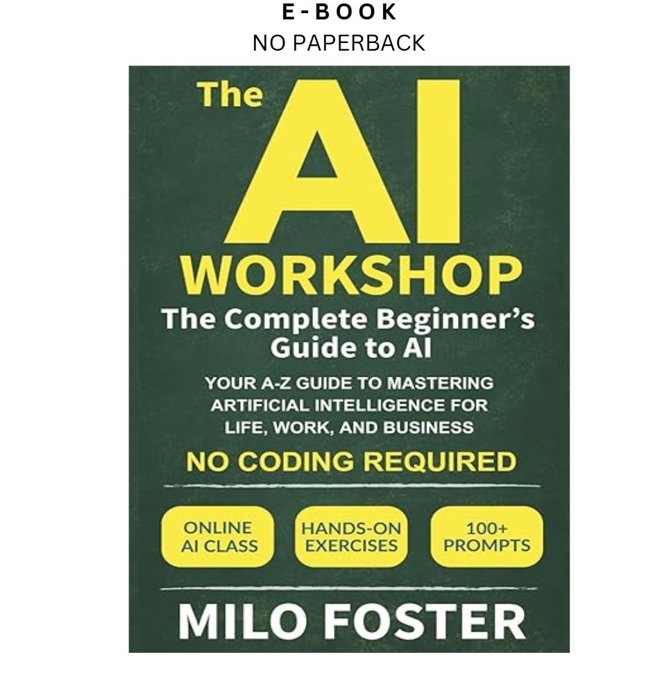The AI Workshop: The Complete Beginner\'s , Milo Foster 2025 The AI Workshop: The Complete Beginner\'s , Milo Foster 2025