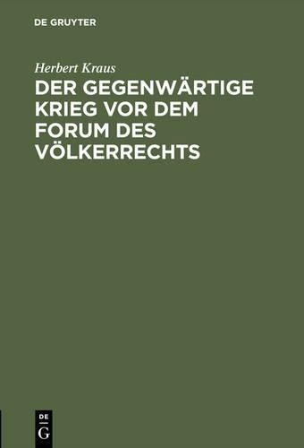 Herbert Kraus Der Gegenwärtige Krieg VOR Dem Forum Des Völkerrechts (Hardback) Herbert Kraus Der Gegenwärtige Krieg VOR Dem Forum Des Völkerrechts (Hardback)