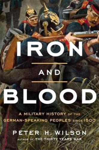 Iron and Blood: A Military History of the German-Speaking Peoples sin - GOOD Iron and Blood: A Military History of the German-Speaking Peoples sin - GOOD