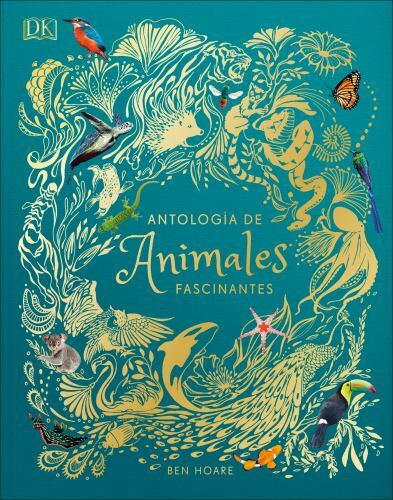Antología de animales extraordinarios (An Anthology of Intriguing Animals) (DK Antología de animales extraordinarios (An Anthology of Intriguing Animals) (DK