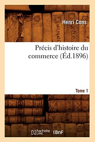 Precis d\'histoire du commerce. Tome 1 (Ed.1896)                                