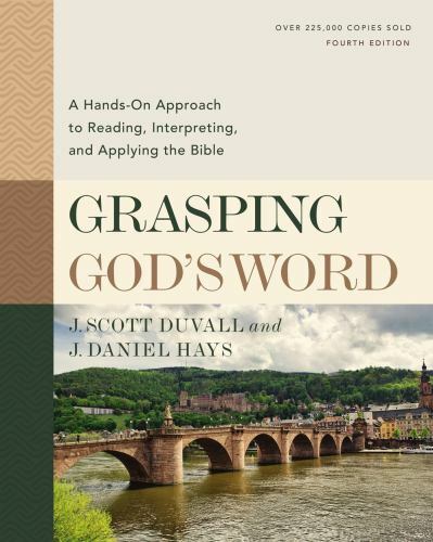 Grasping God\'s Word, Fourth Edition: A Hands-On Approach to Reading, Interpretin Grasping God\'s Word, Fourth Edition: A Hands-On Approach to Reading, Interpretin
